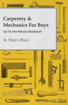 Carpentry & Mechanics for Boys - Hall A. Neely