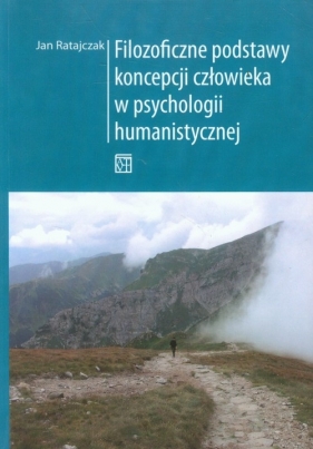 Filozoficzne podstawy koncepcji człowieka w psychologii humanistycznej - Ratajczak Jan<br />