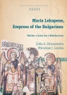 Maria Lekapene Empress of the Bulgarians Neither a Saint nor a Zofia Brzozowska, Mirosław J. Leszka