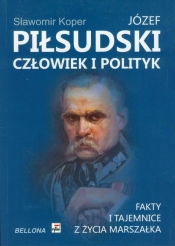 Józef Piłsudski Człowiek i polityk