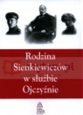 Rodzina Sienkiewiczów w służbie Ojczyźnie - Opracowanie zbiorowe