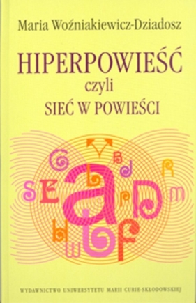 Hiperpowieść czyli sieć w powieści - Woźniakiewicz-Dziadosz Maria
