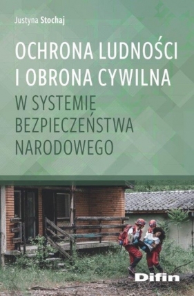 Ochrona ludności i obrona cywilna w systemie bezpieczeństwa narodowego - Justyna Stochaj