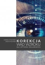 Korekcja wad wzroku dla optyków okularowych - Styszyński Andrzej, Styszyński Jacek