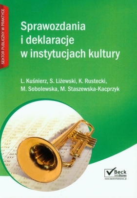 Sprawozdania i deklaracje w instytucjach kultury - Kuśnierz L., Liżewski S., Rustecki K., Sobolewska M., Staszewska-Kacprzyk M.<br />