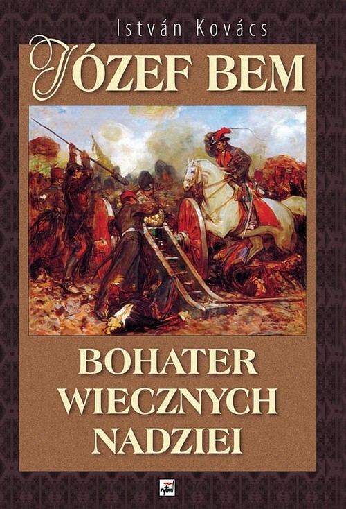 Józef Bem Bohater wiecznych nadziei