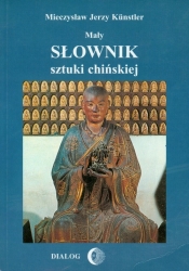 Mały słownik sztuki chińskiej - Kunstler Mieczysław Jerzy