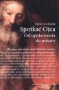 Spotkać Ojca. Od upokorzenia do pokory - Marko Ivan Rupnik
