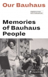 Our Bauhaus Memories of Bauhaus People Magdalena Droste