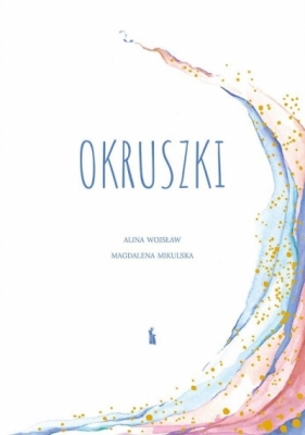 Okruszki. 26 historii spisanych przez rodziców... - Alina Wojsław, Magdalena Mikulska