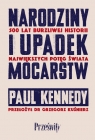 Narodziny i upadek mocarstw 500 lat burzliwej historii największych Paul Kennedy