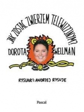 Jak zostać zwierzem telewizyjnym - Dorota Wellman