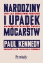 Narodziny i upadek mocarstw. 500 lat burzliwej historii największych potęg świata - Paul Kennedy