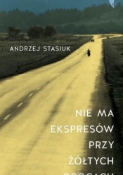 Nie ma ekspresów przy żółtych drogach - Stasiuk Andrzej