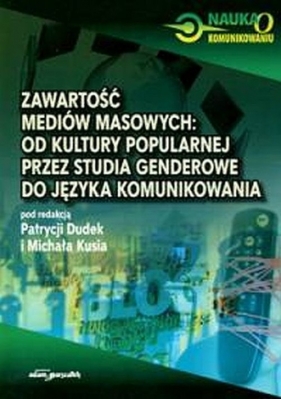 Zawartość mediów masowych od kultury popularnej przez studia genderowe do języka komunikowania