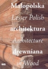 Małopolska  architektura drewniana, Lesser Polish Architecture in Wood