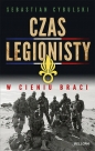 Czas legionisty. W cieniu braci - Sebastian Edward Cybulski
