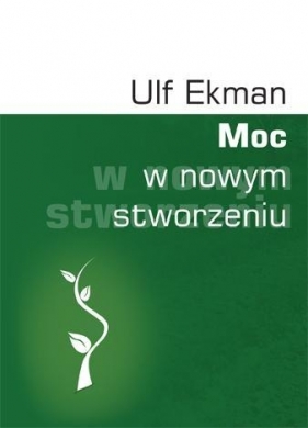 Moc w nowym stworzeniu - Ulf Ekman