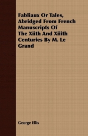 Fabliaux Or Tales, Abridged From French Manuscripts Of The Xiith And Xiiith Centuries By M. Le Grand
