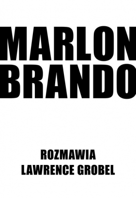 Marlon Brando. Rozmawia Lawrence Grobel - Lawrence Grobel