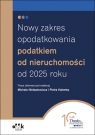 Nowy zakres opodatkowania podatkiem od nieruchomości od 2025 roku PGK1589 Michał Nielepkowicz (red.), Piotr Kalemba (red.)