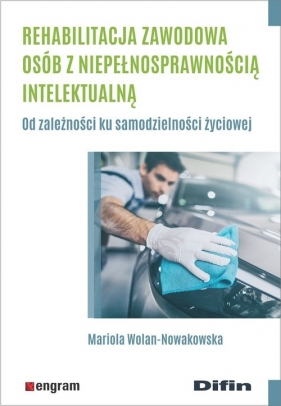 Rehabilitacja zawodowa osób z niepełnosprawnością intelektualną - Wolan-Nowakowska Mariola
