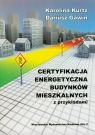 Certyfikacja energetyczna budynków mieszkalnych z przykładami Kurtz Karolina, Gawin Dariusz