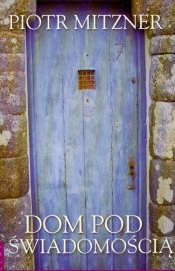 Dom pod świadomością - Piotr Mitzner