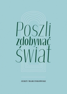 Poszli zdobywać świat - Jerzy Marcinkowski