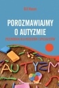 Porozmawiajmy o autyzmie. Przewodnik dla rodziców i specjalistów - Bill Nason
