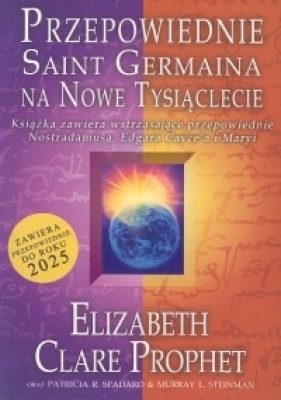 Przepowiednie Saint Germaina na Nowe Tysiąclecie - Prophet Elizabeth Clare