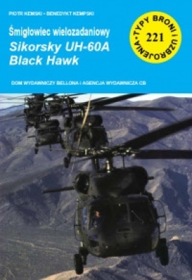 Typy Broni i Uzbrojenia. Nr 221. Śmigłowiec wielozadaniowy Sikorsky UH-60A Black Hawk - Piotr Kempski, Benedykt Kempski