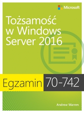 Egzamin 70-742: Tożsamość w Windows Server 2016 - Warren Andrew