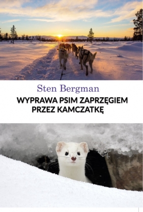 Wyprawa psim zaprzęgiem przez Kamczatkę - Bergman Sten