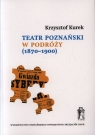 Teatr poznański w podróży (1870-1900) Repertuary występów i źródła Kurek Krzysztof