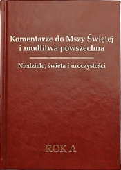 Komentarze do Mszy Świętej i modlitwa powszechna Niedziele, święta, uroczystości. Rok A - Tomasz Fischer