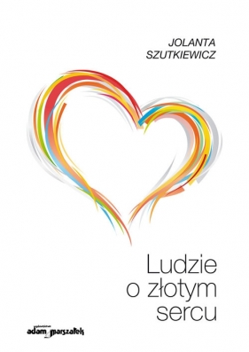 Ludzie o złotym sercu - Jolanta Szutkiewicz