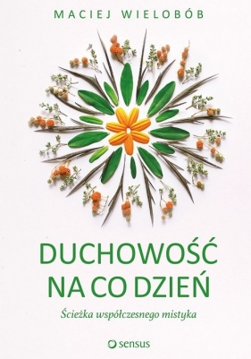 Duchowość na co dzień Ścieżka współczesnego mistyka - Wielobób Maciej