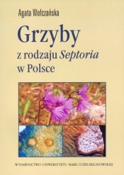 Grzyby z rodzaju Septoria w Polsce - Wołczańska Agata