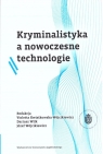 Kryminalistyka a nowoczesne technologie BR red. Violetta Kwiatkowska-Wójcikiewicz, Dariusz W