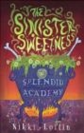 The Sinister Sweetness of Splendid Academy Nikki Loftin