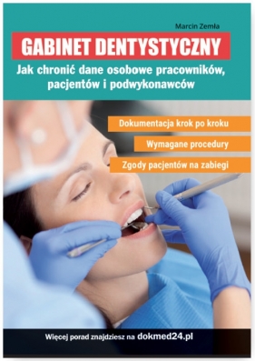 Gabinet dentystyczny Jak chronić dane osobowe pracowników, pacjentów i podwykonawców - Zemła Marcin