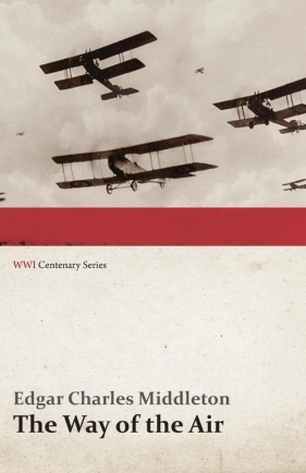 The Way of the Air (WWI Centenary Series) - Middleton Edgar Charles
