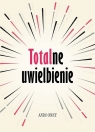 Totalne uwielbienie