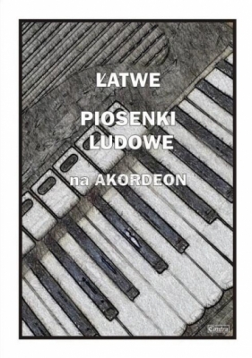Łatwe Piosenki ludowe na akordeon - Piotr Śmiejczak