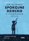 Jak wychować spokojne dziecko w niespokojnym świecie Ashley Graber, Maria Evans