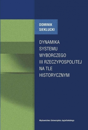 Dynamika systemu wyborczego III Rzeczpospolitej na tle historycznym - Dominik Sieklucki