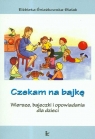 Czekam na bajkę Wiersze bajeczki i opowiadania dla dzieci Śnieżkowska-Bielak Elżbieta