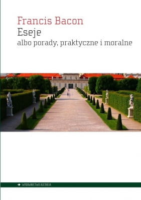 Eseje albo porady, praktyczne i moralne - Francis Bacon