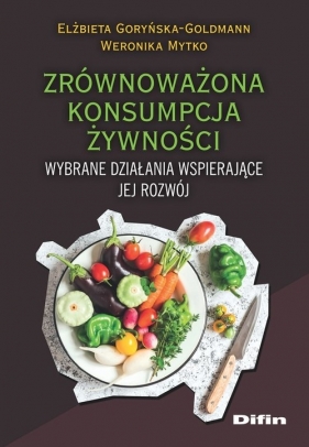 Zrównoważona konsumpcja żywności. - Goryńska-Goldmann Elżbieta, Mytko Weronika